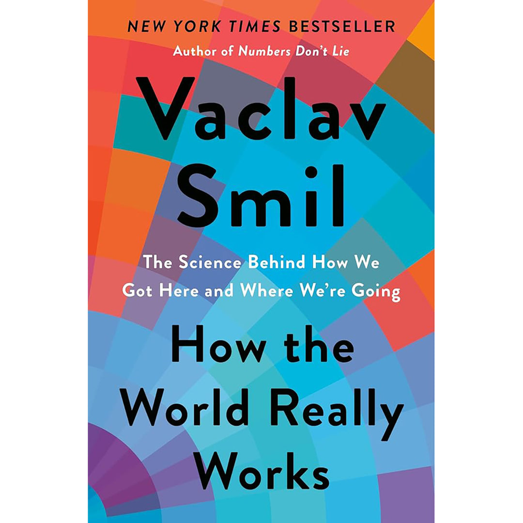 How the World Really Works: The Science Behind How We Got Here and Where We&
