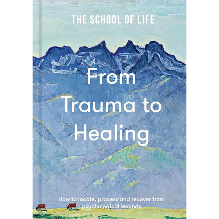 From Trauma to Healing: How to locate, process and recover from psychological wounds