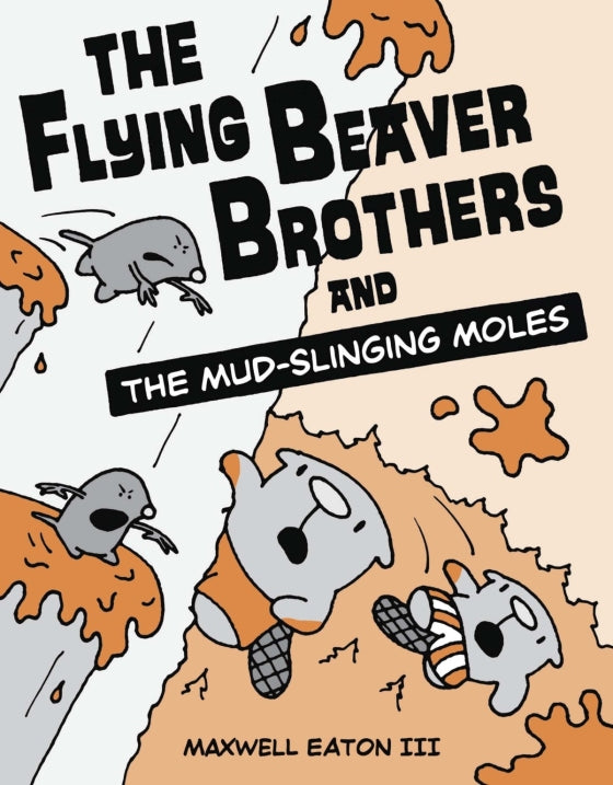 The Flying Beaver Brothers (Book 3) and the Mud-Slinging Moles
