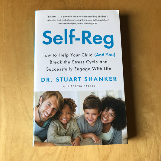 Self-Reg - How to Help Your Child (and You) Break the Stress Cycle and Successfully Engage with Life