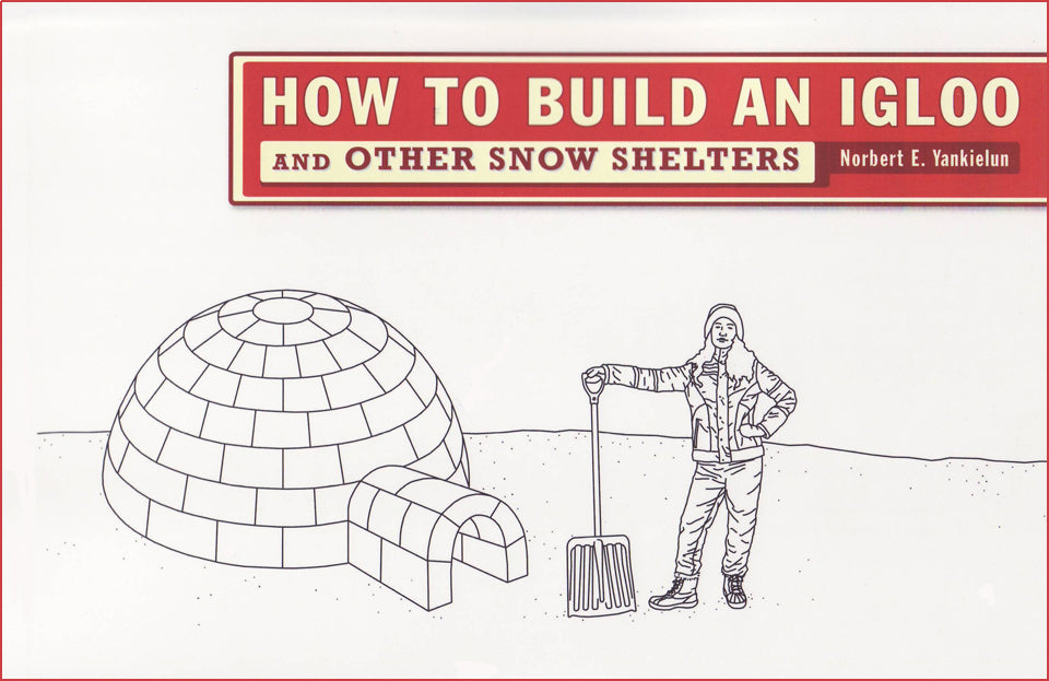 How to Build an Igloo and other Snow Shelters