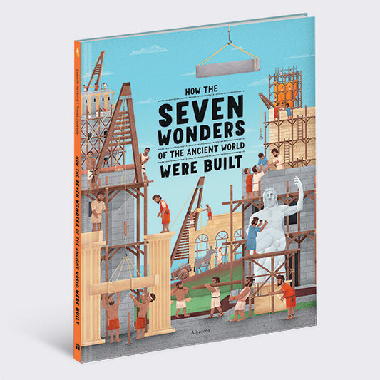 How the Seven Wonders of the Ancient World were Built